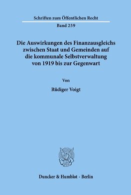 Die Auswirkungen des Finanzausgleichs zwischen Staat und Gemeinden auf die kommunale Selbstverwaltung von 1919 bis zur Gegenwart.