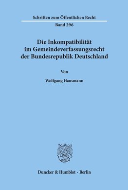 Die Inkompatibilität im Gemeindeverfassungsrecht der Bundesrepublik Deutschland.