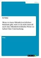 Wenn es einen öffentlich-rechtlichen Rundunk gibt, wäre es da nicht sinnvoll auch eine öffentlich-rechtliche Presse zu haben? Eine Untersuchung