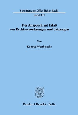 Der Anspruch auf Erlaß von Rechtsverordnungen und Satzungen.