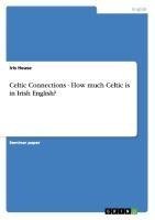 Celtic Connections - How much Celtic is in Irish English?