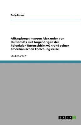 Alltagsbegegnungen Alexander von Humboldts mit Angehörigen der kolonialen Unterschicht  während seiner amerikanischen Forschungsreise