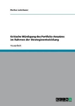 Kritische Würdigung des Portfolio-Ansatzes im Rahmen der Strategieentwicklung