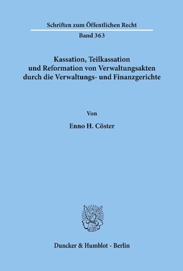 Kassation, Teilkassation und Reformation von Verwaltungsakten durch die Verwaltungs- und Finanzgerichte.