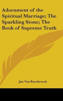 Adornment of the Spiritual Marriage; The Sparkling Stone; The Book of Supreme Truth