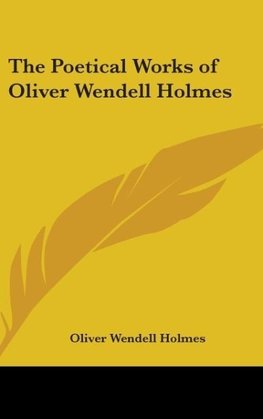 The Poetical Works of Oliver Wendell Holmes