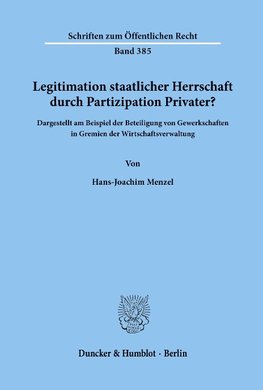 Legitimation staatlicher Herrschaft durch Partizipation Privater?