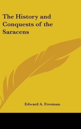 The History and Conquests of the Saracens