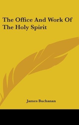 The Office And Work Of The Holy Spirit