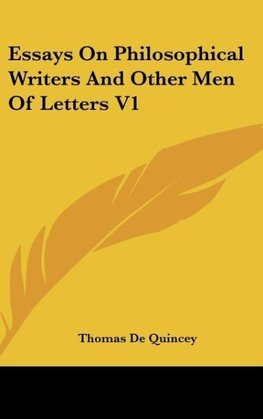 Essays On Philosophical Writers And Other Men Of Letters V1