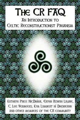 The CR FAQ - An Introduction to Celtic Reconstructionist Paganism