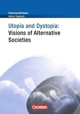 Schwerpunktthema Abitur Englisch: Utopia and Dystopia - Visions of Alternative Societies