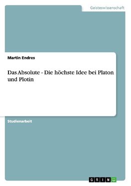 Das Absolute - Die höchste Idee bei Platon und Plotin