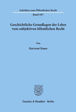 Geschichtliche Grundlagen der Lehre vom subjektiven öffentlichen Recht.