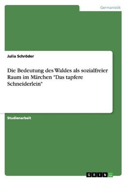 Die Bedeutung des Waldes als sozialfreier Raum im Märchen "Das tapfere Schneiderlein"