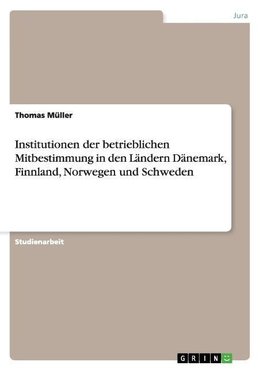 Institutionen der betrieblichen Mitbestimmung in den Ländern Dänemark, Finnland, Norwegen und Schweden