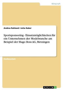 Sportsponsoring - Einsatzmöglichkeiten für ein Unternehmen der Modebranche am Beispiel der Hugo Boss AG, Metzingen