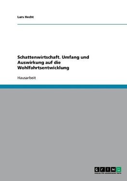 Schattenwirtschaft. Umfang und Auswirkung auf die Wohlfahrtsentwicklung