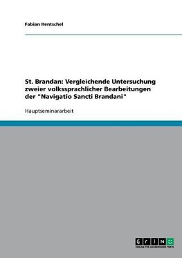 St. Brandan: Vergleichende Untersuchung zweier volkssprachlicher Bearbeitungen der "Navigatio Sancti Brandani"