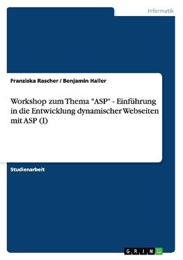 Workshop zum Thema "ASP" - Einführung in die Entwicklung dynamischer Webseiten mit ASP (I)