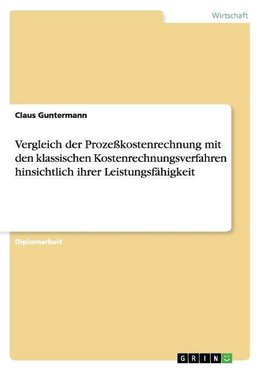 Vergleich der Prozeßkostenrechnung mit den klassischen Kostenrechnungsverfahren hinsichtlich ihrer Leistungsfähigkeit