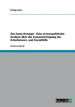 Das Hartz-Konzept  -  Eine armutspolitische Analyse über die Zusammenlegung der Arbeitslosen- und Sozialhilfe