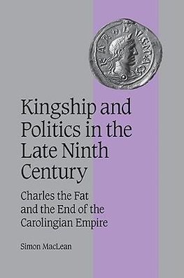 Kingship and Politics in the Late Ninth Century