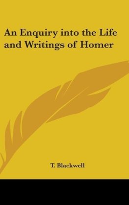 An Enquiry into the Life and Writings of Homer