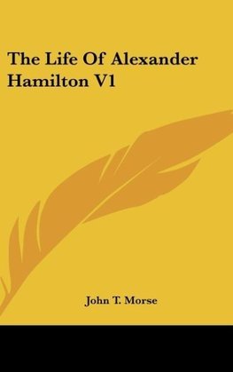 The Life Of Alexander Hamilton V1