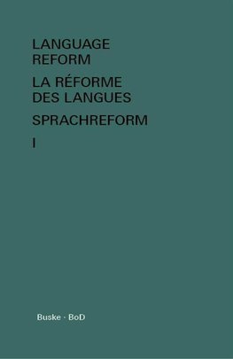 Language Reform - La réforme des langues - Sprachreform / Language Reform - La réforme des langues - Sprachreform Volume I