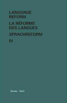 Language Reform - La réforme des langues - Sprachreform / Language Reform - La réforme des langues - Sprachreform Volume IV