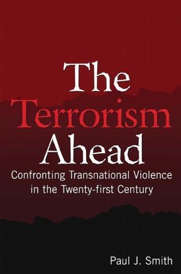 Smith, P: Terrorism Ahead: Confronting Transnational Violenc