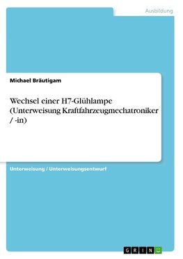 Wechsel einer H7-Glühlampe (Unterweisung Kraftfahrzeugmechatroniker / -in)