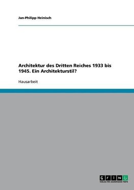 Architektur des Dritten Reiches 1933 bis 1945. Ein Architekturstil?