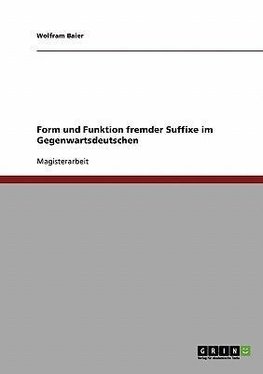 Form und Funktion fremder Suffixe im Gegenwartsdeutschen