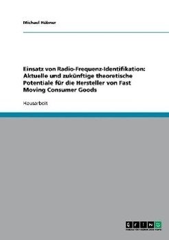 Einsatz von Radio-Frequenz-Identifikation: Aktuelle und zukünftige theoretische Potentiale für die Hersteller von Fast Moving Consumer Goods