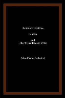 Illusionary Existence, Genesis, and Other Miscellaneous Works