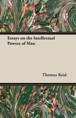 Essays on the Intellectual Powers of Man