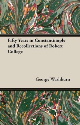 Fifty Years in Constantinople and Recollections of Robert College