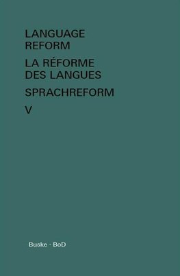 Language Reform - La réforme des langues - Sprachreform / Language Reform - La réforme des langues - Sprachreform Volume V