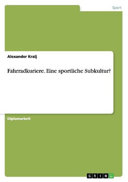 Fahrradkuriere. Eine sportliche Subkultur?