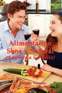 Alimentacin Sana y Natural Atrvete a Ser Feliz!