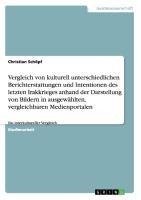 Vergleich von kulturell unterschiedlichen Berichterstattungen und Intentionen des letzten Irakkrieges anhand der Darstellung von Bildern in ausgewählten, vergleichbaren Medienportalen