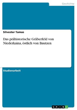 Das prähistorische Gräberfeld von Niederkaina, östlich von Bautzen