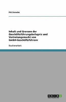 Inhalt und Grenzen der Geschäftsführungsbefugnis und Vertretungsmacht von GmbH-Geschäftsführern