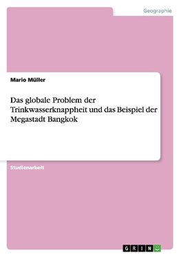 Das globale Problem der Trinkwasserknappheit und das Beispiel der Megastadt Bangkok