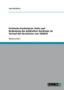 Politische Karikaturen. Rolle und Bedeutung der politischen Karikatur im Verlauf der Revolution von 1848/49