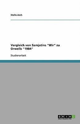 Vergleich von Samjatins "Wir" zu Orwells "1984"