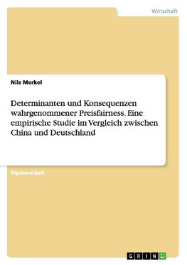 Determinanten und Konsequenzen wahrgenommener Preisfairness. Eine empirische Studie im Vergleich zwischen China und Deutschland