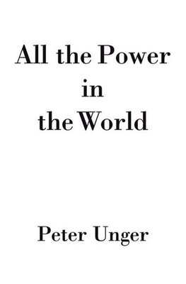 Unger, P: All the Power in the World